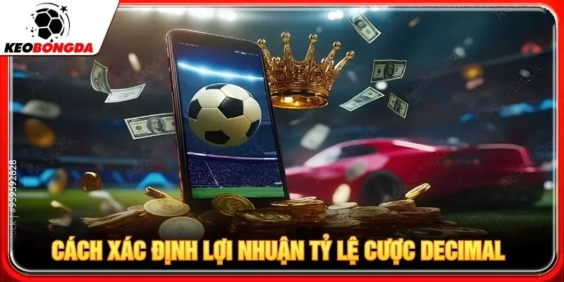 Cách xác định lợi nhuận tỷ lệ cược Decimal