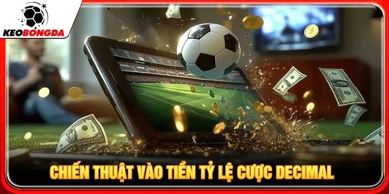 Chiến thuật vào tiền tỷ lệ cược Decimal